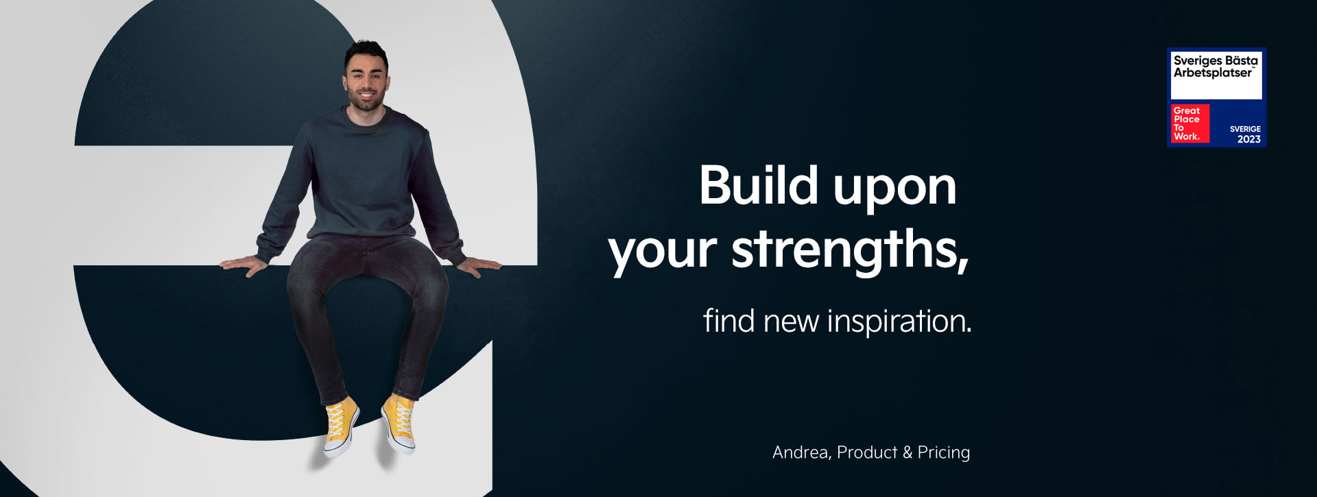 Andrea from our Product and Pricing department is sitting on the letter "e". Next to him we find the statement "Build upon your strenghts - find new inspiration".